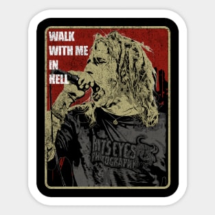 WALK WITH ME IN HELL Sticker